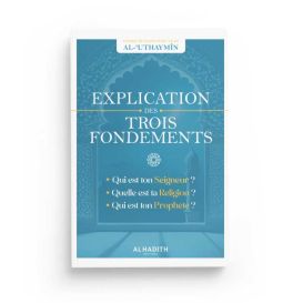 Explication Des Trois Fondements - Cheikh Al 'Uthaymîn - Edition Al Hadith