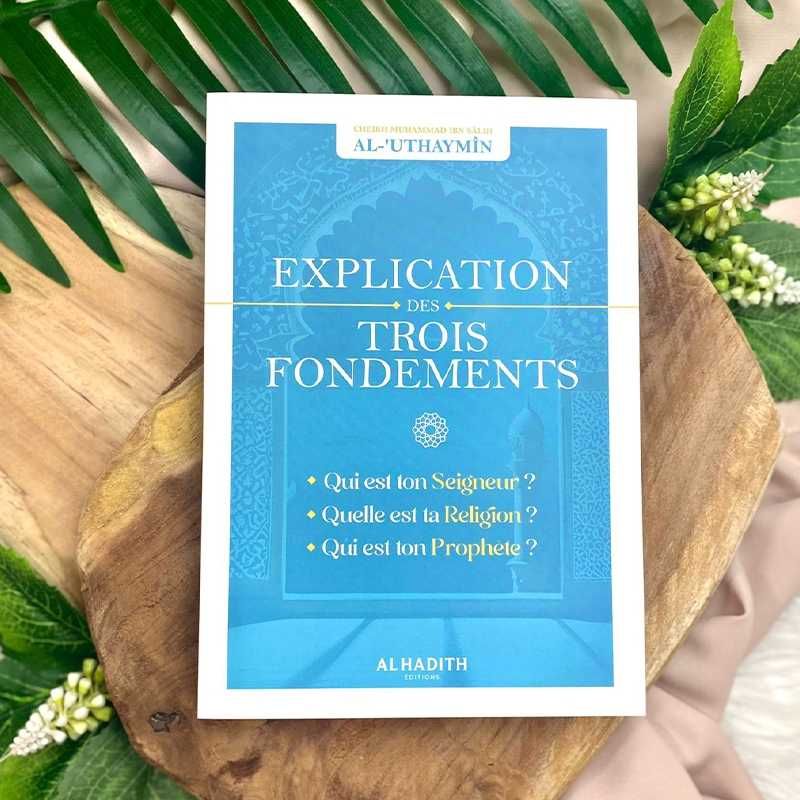 Explication des Trois Fondements - Cheikh Al 'Uthaymîn - Edition Al Hadith